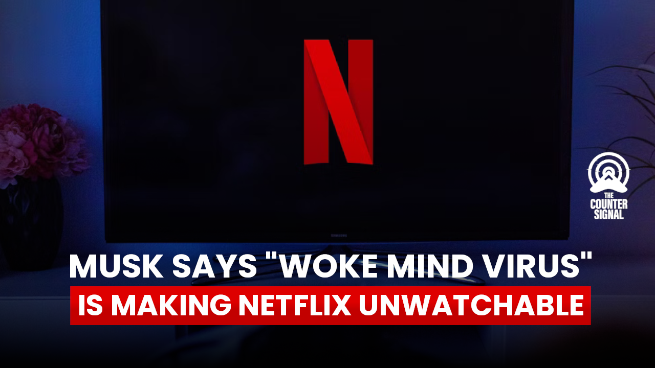 Elon Musk Says “woke Mind Virus” Is Making Netflix Unwatchable The Counter Signal 4384