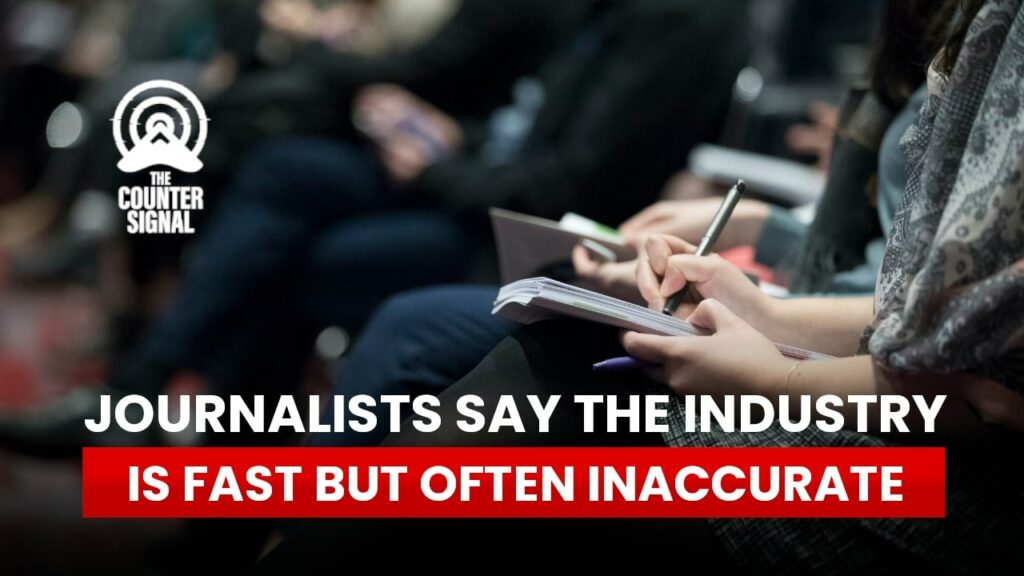 Journalists say the industry is fast but often inaccurate