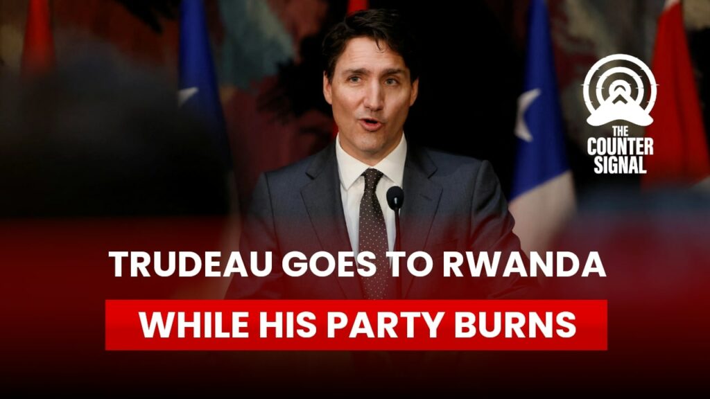 Trudeau goes to Rwanda while his Party burns
