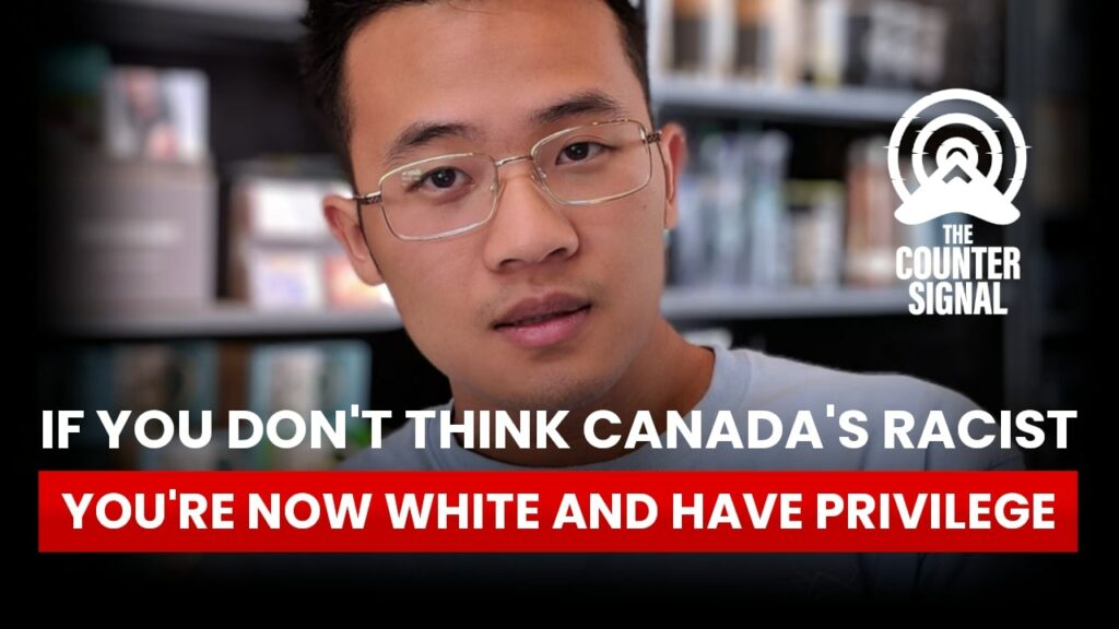 If you don't think Canada's racist, you're now White and have privilege.