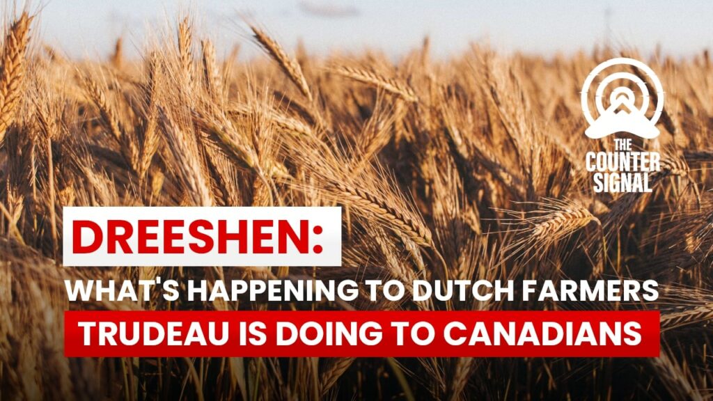 What's happening to Dutch farmers, Trudeau is doing to Canadians