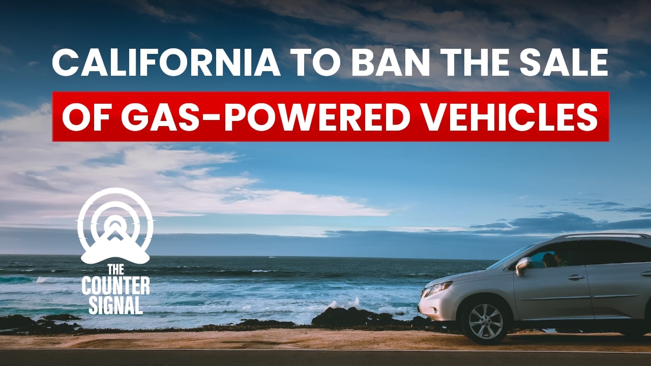 California Bans The Sale Of Gas-powered Vehicles - The Counter Signal