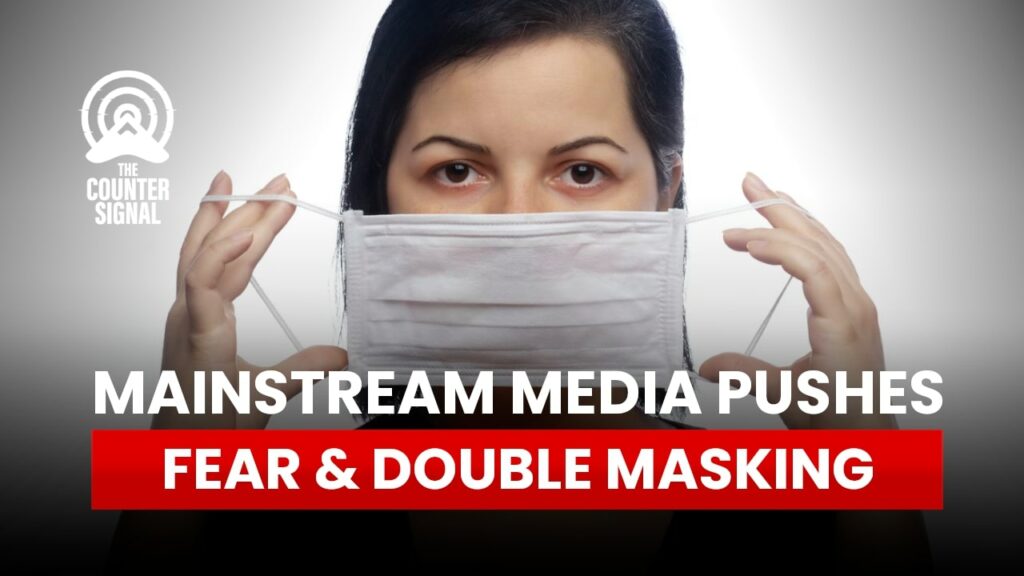 Mainstream media pushes fear and double masking