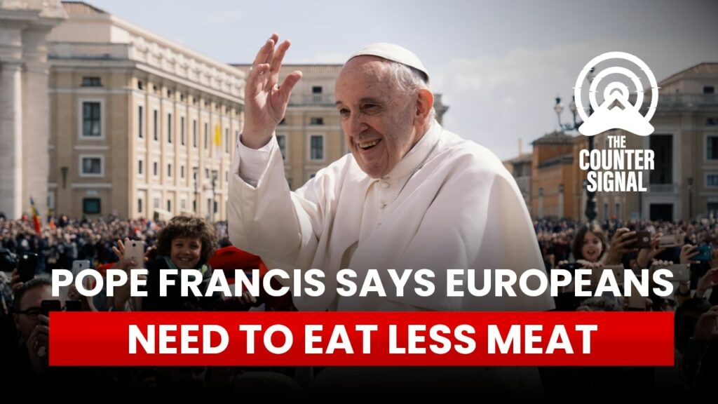 Pope Francis says Europeans need to eat less meat
