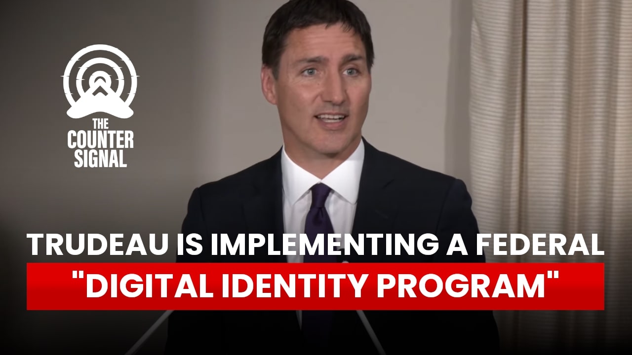 Trudeau is implementing a federal "Digital Identity Program" - The Counter Signal