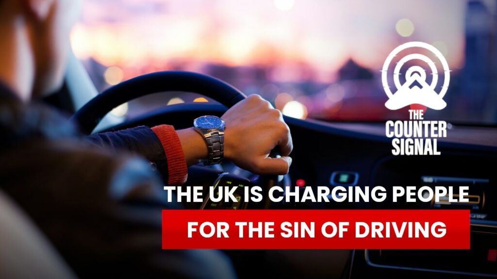 The UK is charging people for the sin of driving